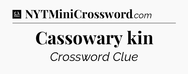 Cassowary kin - LA Times Crossword