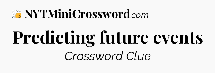 Predicting future events - 7 Little Words