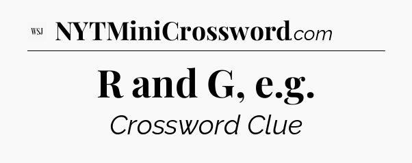 R and G, e.g - WSJ Crossword