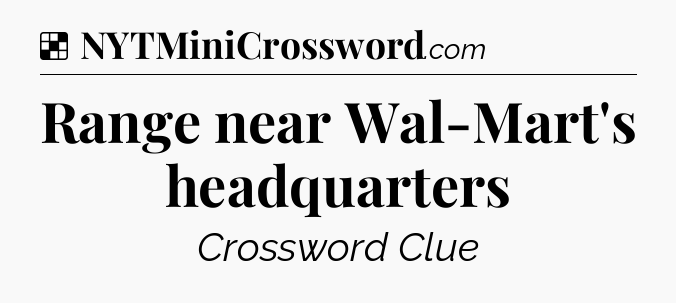 Solution: Range near Wal-Mart's headquarters - NYT Crossword