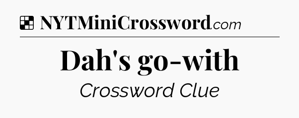 Solution: Dah's go-with - NYT Crossword