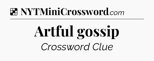 Solution: Artful gossip - NYT Crossword