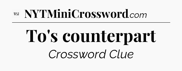 To's counterpart - WSJ Crossword