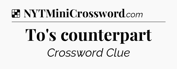 Solution: To's counterpart - NYT Crossword