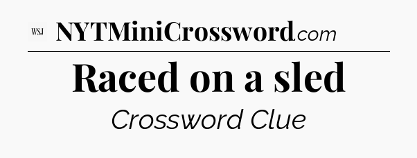 Raced on a sled - WSJ Crossword