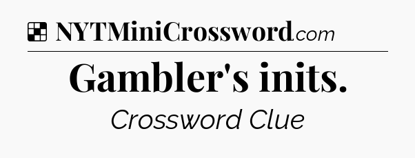 Solution: Gambler's inits - NYT Crossword