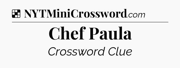 Solution: Chef Paula - NYT Crossword