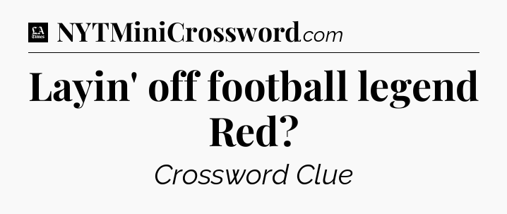 Layin' off football legend Red - LA Times Crossword