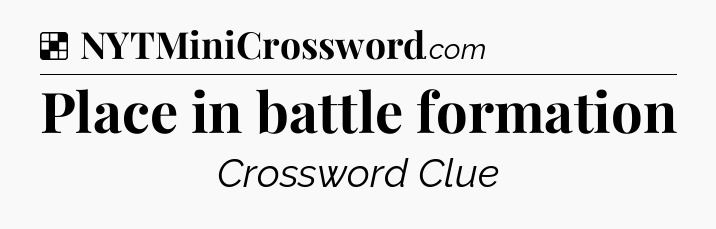 Solution: Place in battle formation - NYT Crossword