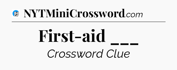 First-aid ___ Crossword Clue