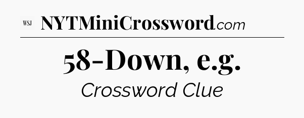 58-Down, e.g - WSJ Crossword