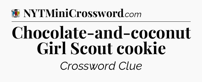 Chocolate-and-coconut Girl Scout cookie Crossword Clue