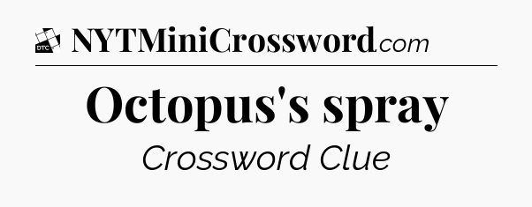 Octopus's spray - Daily Themed Mini Crossword