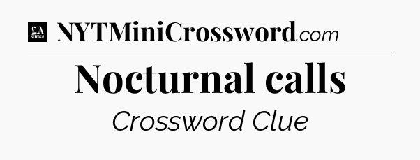 Nocturnal calls - LA Times Crossword