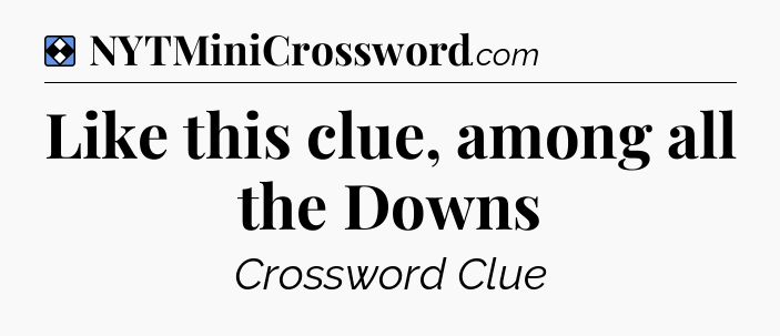 Solution: Like this clue, among all the Downs - NYT Mini Crossword