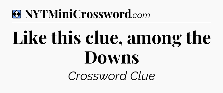 Solution: Like this clue, among the Downs - NYT Mini Crossword