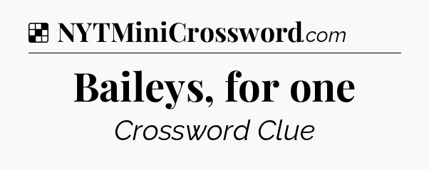 Solution: Baileys, for one - NYT Crossword