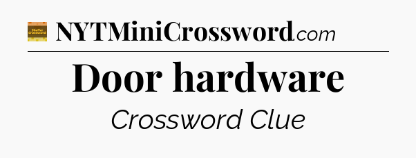 Door hardware crossword clue Eugene Sheffer