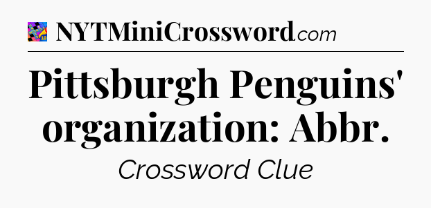 Pittsburgh Penguins' organization: Abbr Crossword Clue