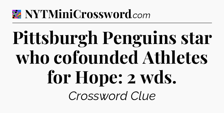 Pittsburgh Penguins star who cofounded Athletes for Hope: 2 wds Crossword Clue