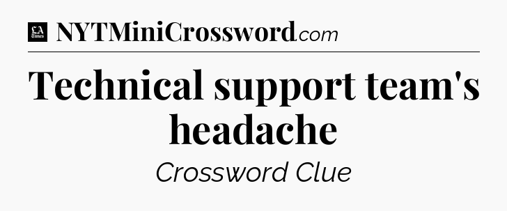 Technical support team's headache - LA Times Crossword