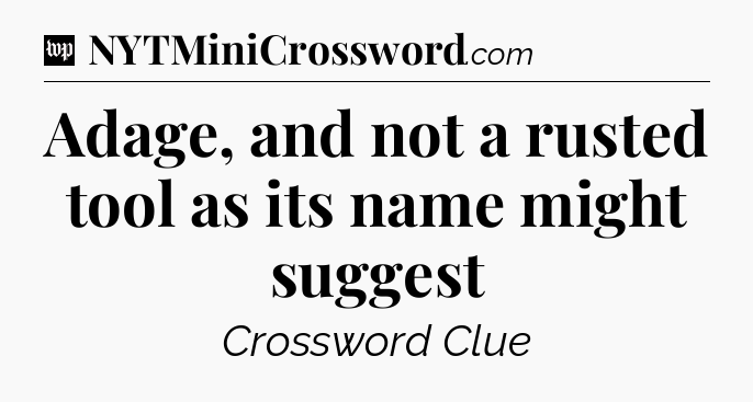 Adage, and not a rusted tool as its name might suggest Crossword Clue