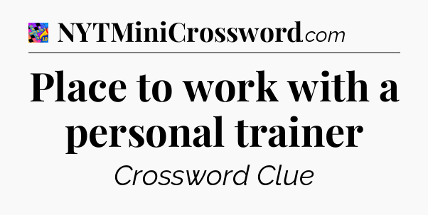 Place to work with a personal trainer Crossword Clue