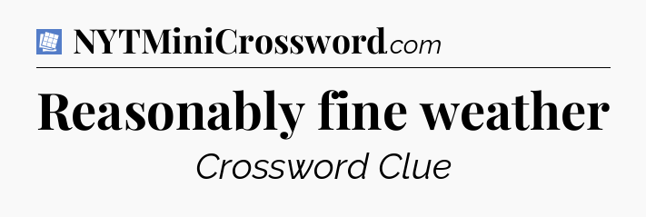 Reasonably fine weather Puzzle Page Crossword Clue