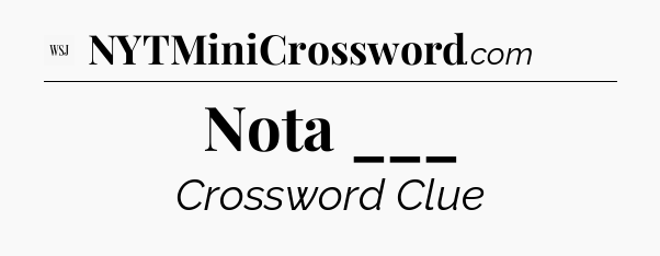 Nota ___ - WSJ Crossword