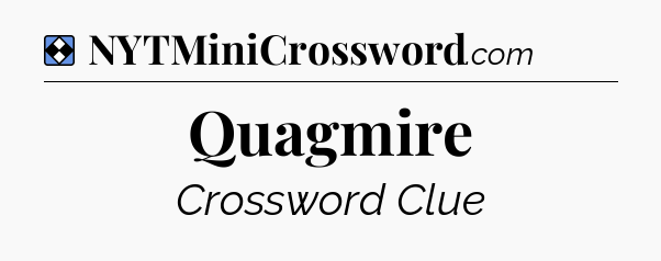 Solution: Quagmire - NYT Mini Crossword