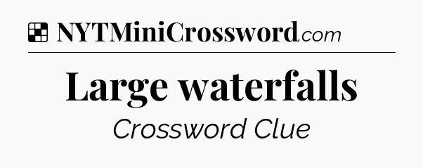 Solution: Large waterfalls - NYT Crossword