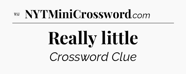 Really little - WSJ Crossword