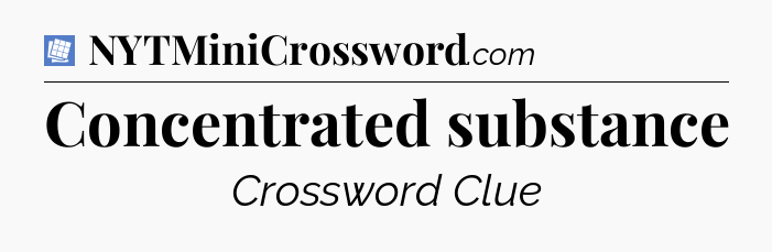 Concentrated substance Puzzle Page Crossword Clue