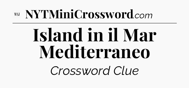 Island in il Mar Mediterraneo - WSJ Crossword