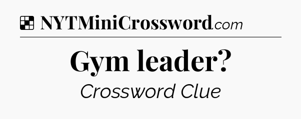 Solution: Gym leader - NYT Crossword