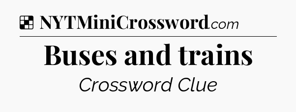 Solution: Buses and trains - NYT Crossword