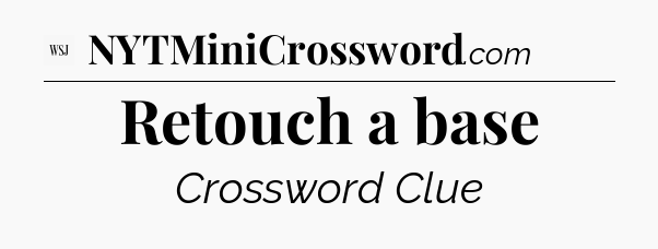 Retouch a base - WSJ Crossword
