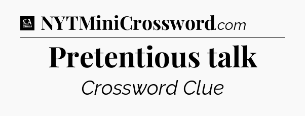 Pretentious talk - LA Times Crossword
