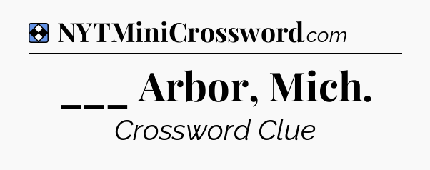 Solution: ___ Arbor, Mich - NYT Mini Crossword