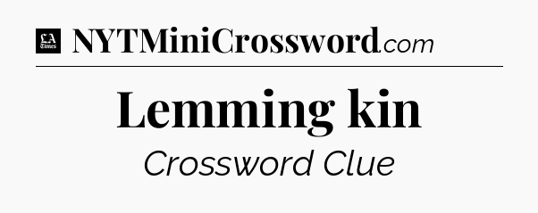 Lemming kin - LA Times Crossword