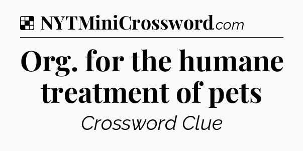 Solution: Org. for the humane treatment of pets - NYT Crossword