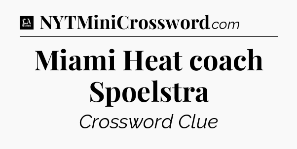 Miami Heat coach Spoelstra - LA Times Crossword
