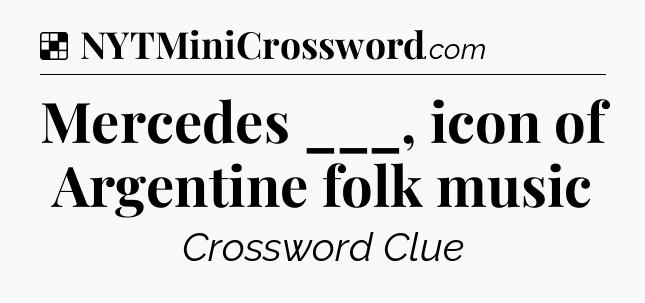 Solution: Mercedes ___, icon of Argentine folk music - NYT Crossword
