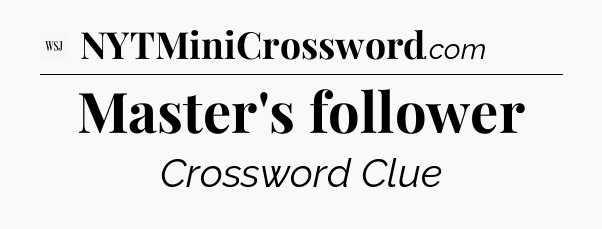 Master's follower - WSJ Crossword
