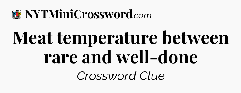 Meat temperature between rare and well-done Crossword Clue