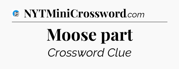 Moose part Crossword Clue