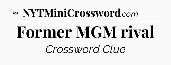 Former MGM rival - WSJ Crossword