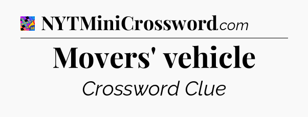 Movers' vehicle Crossword Clue