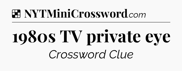 Solution: 1980s TV private eye - NYT Crossword