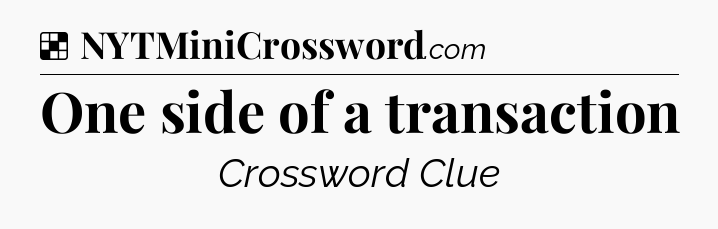 Solution: One side of a transaction - NYT Crossword